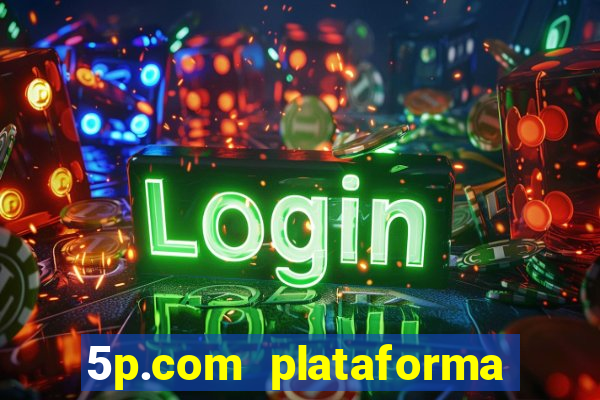 5p.com plataforma de jogos